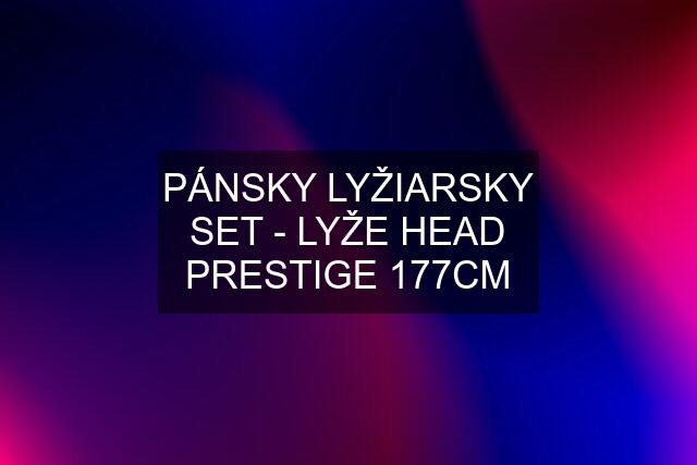 PÁNSKY LYŽIARSKY SET - LYŽE HEAD PRESTIGE 177CM