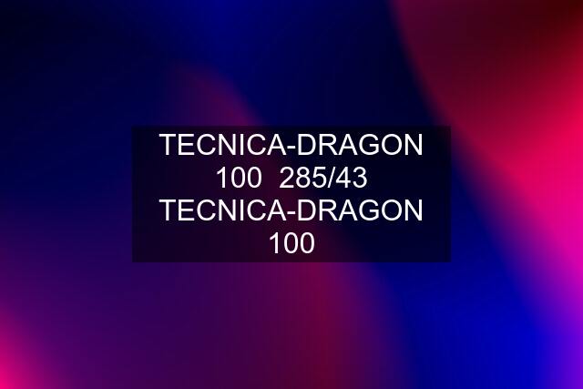 TECNICA-DRAGON 100  285/43 TECNICA-DRAGON 100