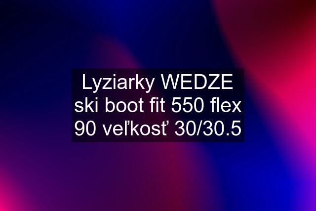 Lyziarky WEDZE ski boot fit 550 flex 90 veľkosť 30/30.5