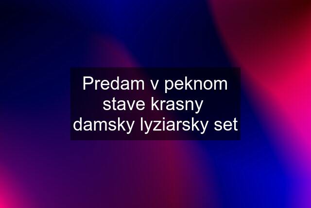 Predam v peknom stave krasny  damsky lyziarsky set