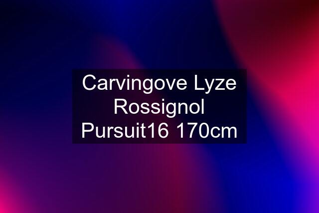 Carvingove Lyze Rossignol Pursuit16 170cm