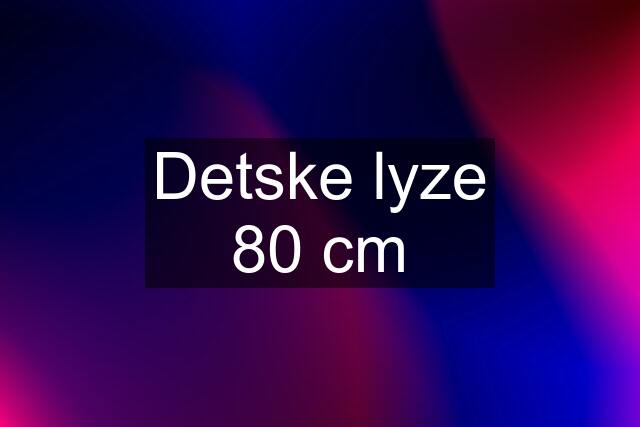 Detske lyze 80 cm