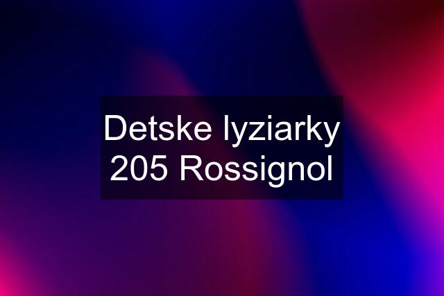 Detske lyziarky 205 Rossignol