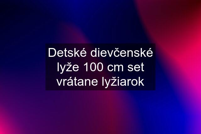 Detské dievčenské lyže 100 cm set vrátane lyžiarok