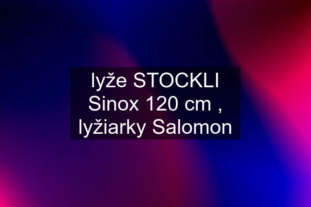 lyže STOCKLI Sinox 120 cm , lyžiarky Salomon