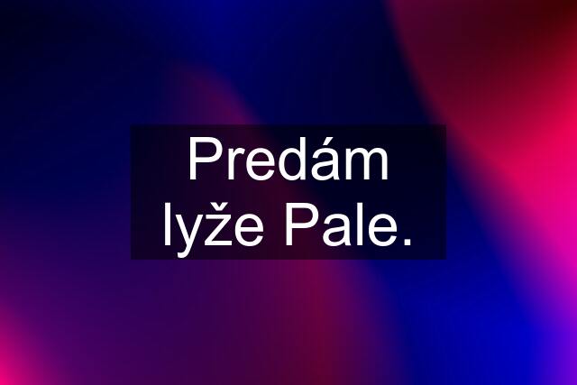 Predám lyže Pale.