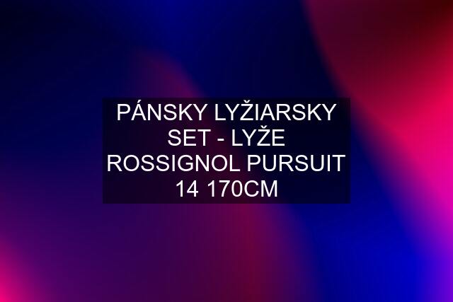 PÁNSKY LYŽIARSKY SET - LYŽE ROSSIGNOL PURSUIT 14 170CM