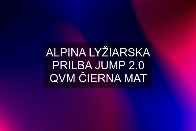 ALPINA LYŽIARSKA PRILBA JUMP 2.0 QVM ČIERNA MAT