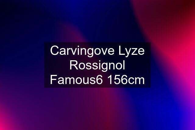 Carvingove Lyze Rossignol Famous6 156cm