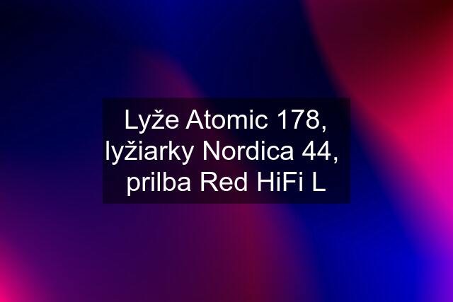 Lyže Atomic 178, lyžiarky Nordica 44,  prilba Red HiFi L