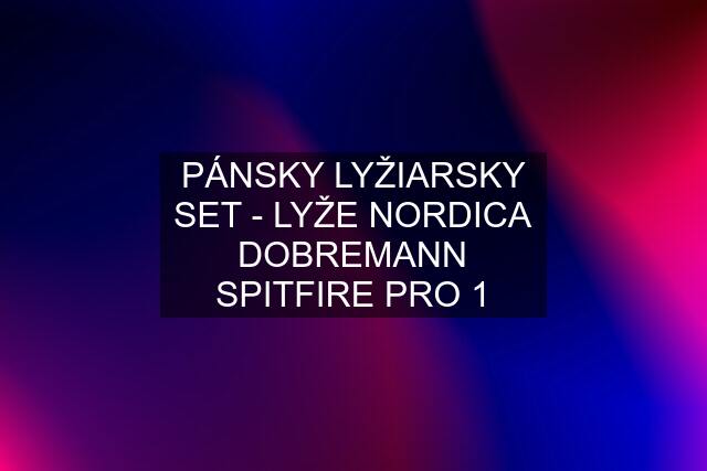 PÁNSKY LYŽIARSKY SET - LYŽE NORDICA DOBREMANN SPITFIRE PRO 1