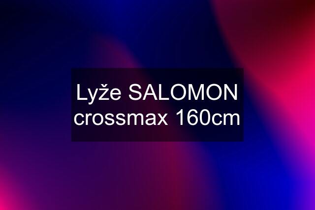 Lyže SALOMON crossmax 160cm