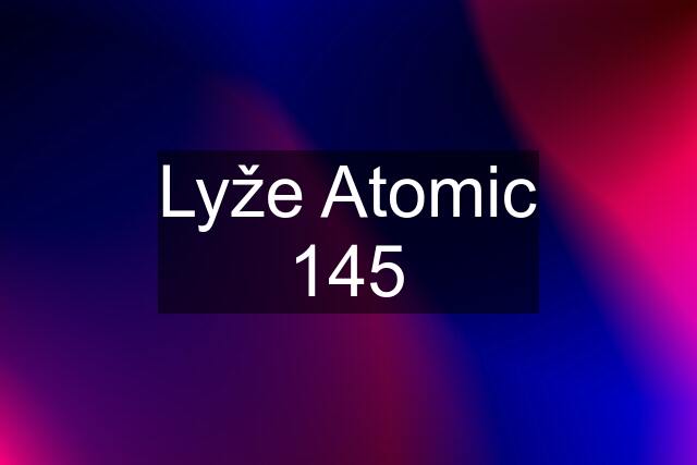 Lyže Atomic 145