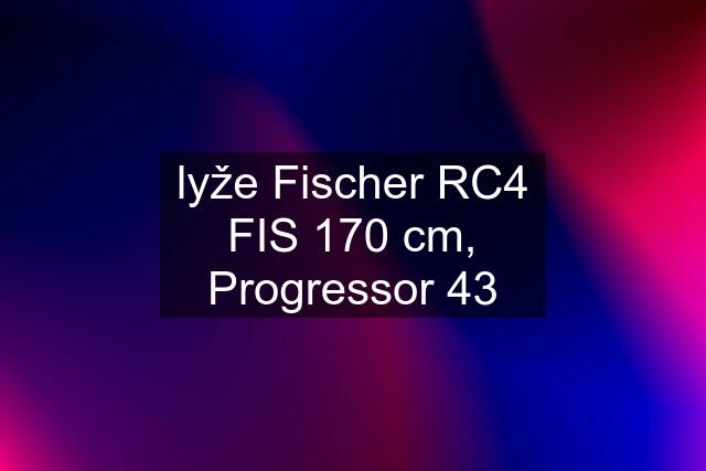 lyže Fischer RC4 FIS 170 cm, Progressor 43