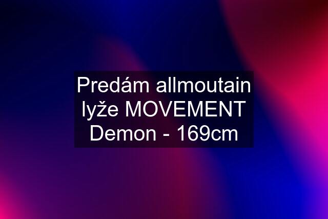 Predám allmoutain lyže MOVEMENT Demon - 169cm