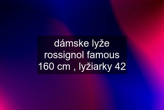 dámske lyže rossignol famous 160 cm , lyžiarky 42