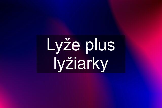 Lyže plus lyžiarky