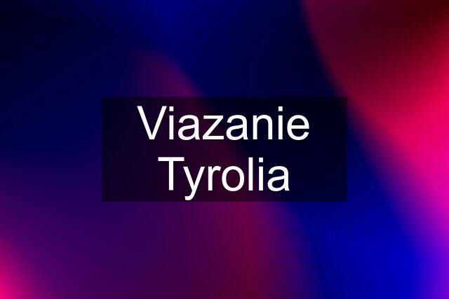 Viazanie Tyrolia