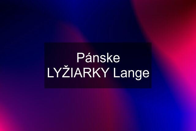 Pánske LYŽIARKY "Lange"