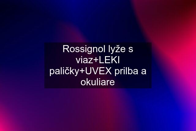 Rossignol lyže s viaz+LEKI paličky+UVEX prilba a okuliare