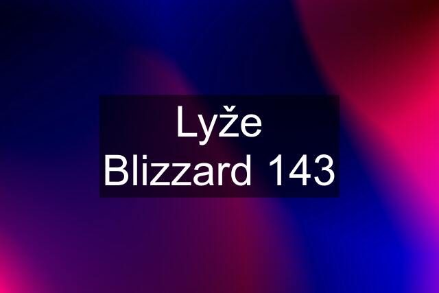 Lyže Blizzard 143