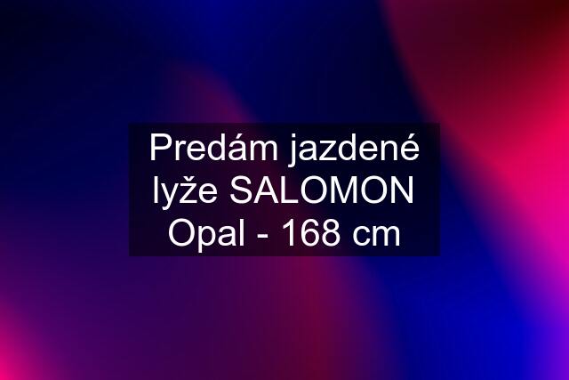 Predám jazdené lyže SALOMON Opal - 168 cm