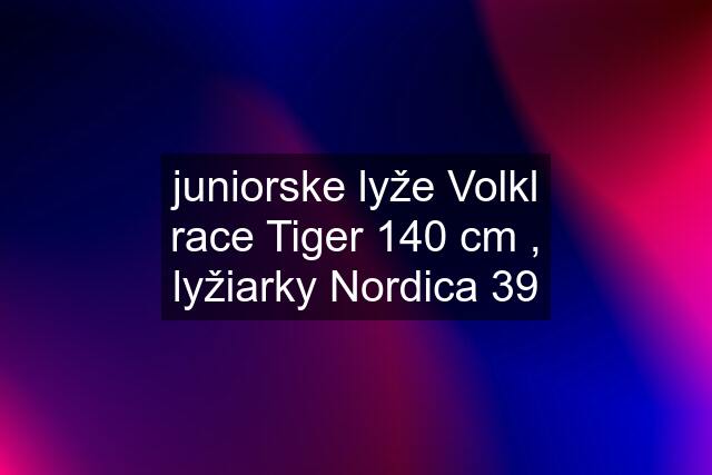 juniorske lyže Volkl race Tiger 140 cm , lyžiarky Nordica 39