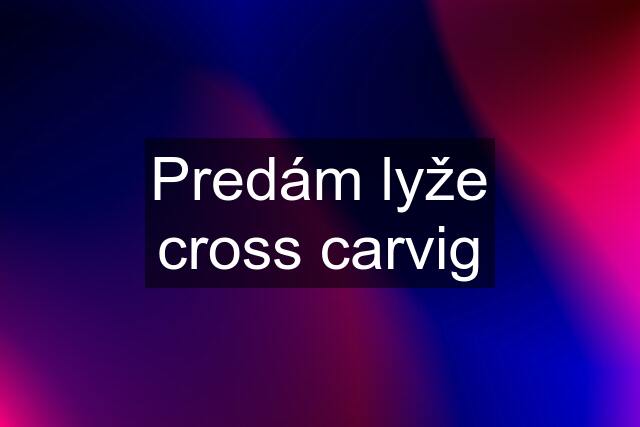 Predám lyže cross carvig