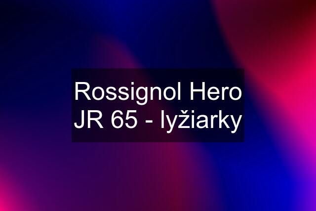 Rossignol Hero JR 65 - lyžiarky