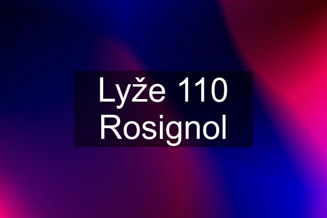 Lyže 110 Rosignol