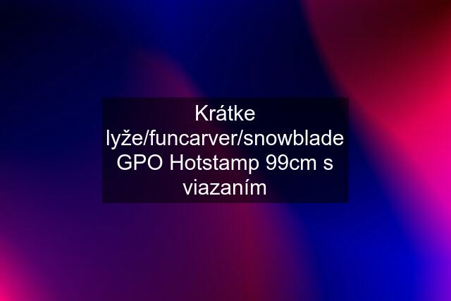 Krátke lyže/funcarver/snowblade GPO Hotstamp 99cm s viazaním