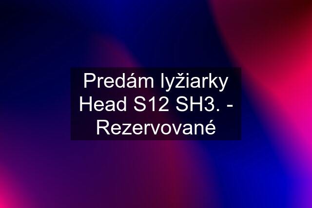 Predám lyžiarky Head S12 SH3. - Rezervované