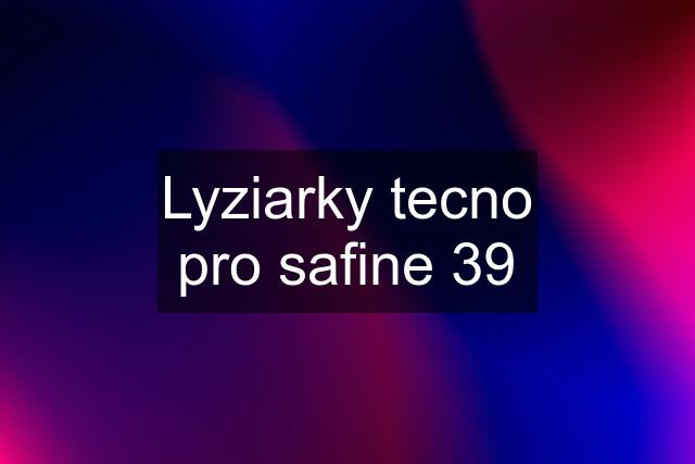 Lyziarky tecno pro safine 39