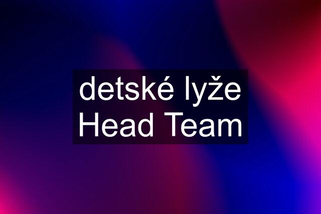 detské lyže Head Team