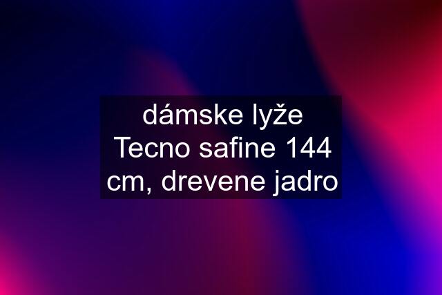 dámske lyže Tecno safine 144 cm, drevene jadro