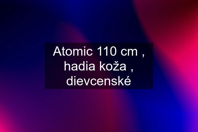 Atomic 110 cm , hadia koža , dievcenské