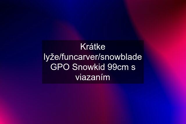 Krátke lyže/funcarver/snowblade GPO Snowkid 99cm s viazaním