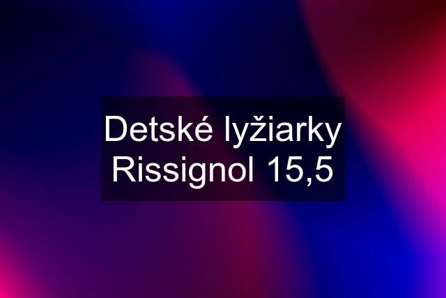 Detské lyžiarky Rissignol 15,5