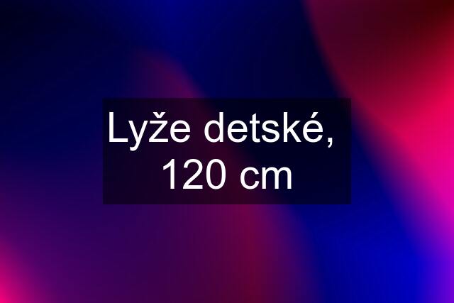 Lyže detské,  120 cm