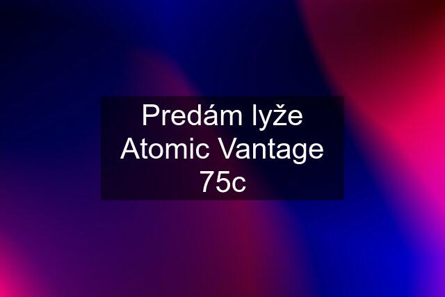 Predám lyže Atomic Vantage 75c