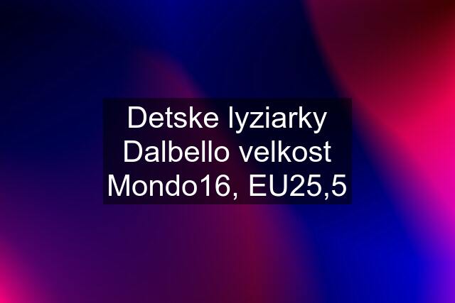 Detske lyziarky Dalbello velkost Mondo16, EU25,5