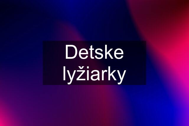 Detske lyžiarky