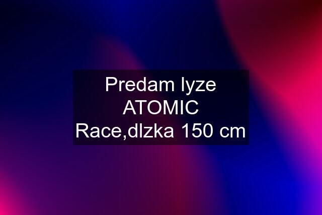 Predam lyze ATOMIC Race,dlzka 150 cm