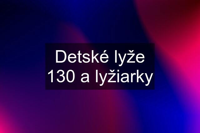 Detské lyže 130 a lyžiarky