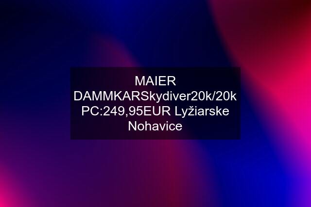 MAIER DAMMKARSkydiver20k/20k PC:249,95EUR Lyžiarske Nohavice