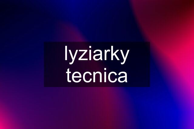 lyziarky tecnica