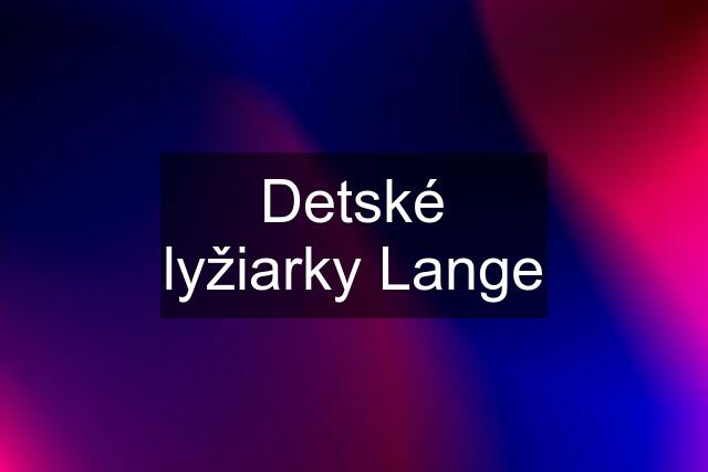 Detské lyžiarky Lange