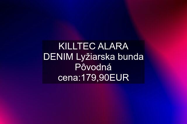 KILLTEC ALARA DENIM Lyžiarska bunda Pôvodná cena:179,90EUR