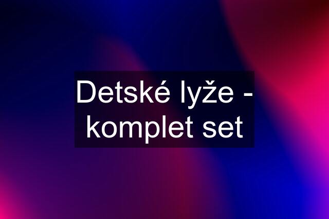 Detské lyže - komplet set