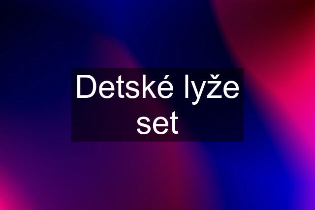 Detské lyže set